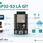 Series ESP32-S3 Dual-Core – Bài 1: ESP32-S3 Là Gì? Nền Tảng AIoT & Firmware Hiện Đại